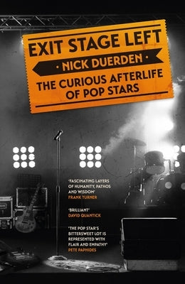 Exit Stage Left: The Curious Afterlife of Pop Stars by Duerden, Nick