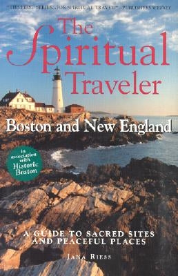 The Spiritual Traveler: Boston and New England: A Guide to Sacred Sites and Peaceful Places by Riess, Jana