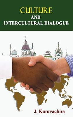 Culture and Intercultural Dialogue by Kuruvachira, J.