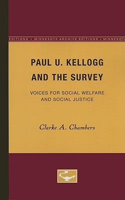 Paul U. Kellogg and the Survey: Voices for Social Welfare and Social Justice by Chambers, Clarke A.