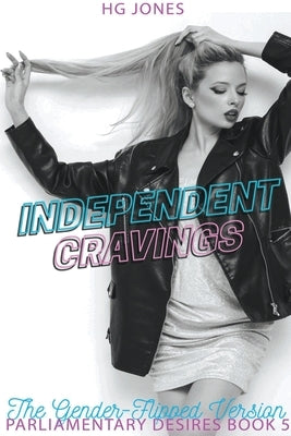Independent Cravings (The Gender-Flipped Version) by Jones, Hg