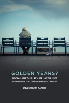 Golden Years?: Social Inequality in Later Life by Carr, Deborah