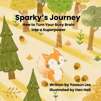 Sparky's Journey - How to Turn your Fast Brain into a Superpower by Lee, Yoosun