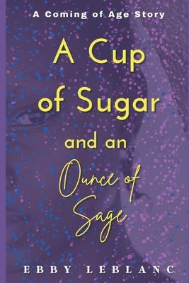 A Cup of Sugar and an Ounce of Sage: The Sage Series by LeBlanc, Ebby