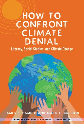How to Confront Climate Denial: Literacy, Social Studies, and Climate Change by Damico, James S.