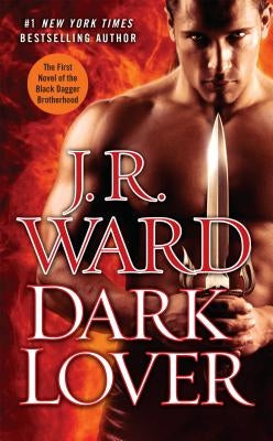 Dark Lover: The First Novel of the Black Dagger Brotherhood by Ward, J. R.