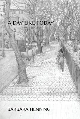 A Day Like Today by Henning, Barbara