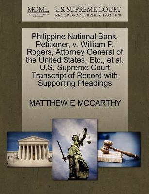 Philippine National Bank, Petitioner, V. William P. Rogers, Attorney General of the United States, Etc., et al. U.S. Supreme Court Transcript of Recor by McCarthy, Matthew E.