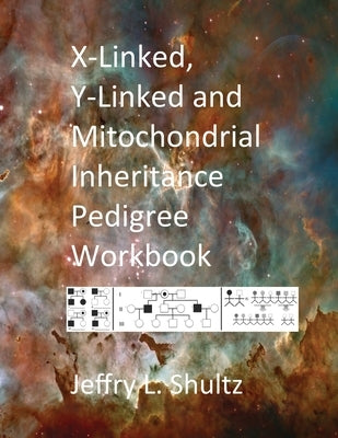 X-Linked, Y-Linked and Mitochondrial Inheritance Pedigree Workbook by Shultz, Jeffry L.