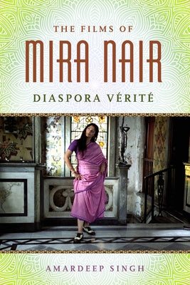 The Films of Mira Nair: Diaspora Verite by Singh, Amardeep