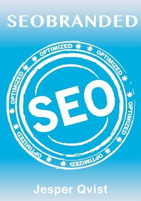 Seobranded: What any Executive or Entrepreneur needs to know in order to master search engine optimization on Google, Bing and Yahoo! by Qvist, Jesper