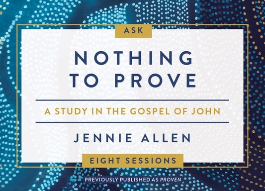 Nothing to Prove Conversation Card Deck: A Study in the Gospel of John by Allen, Jennie