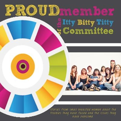 Proud Member of the Itty Bitty Titty Committee by Webster, Ashaya