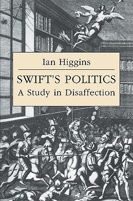 Swift's Politics: A Study in Disaffection by Higgins, Ian