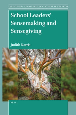 School Leaders' Sensemaking and Sensegiving by M. Norris, Judith