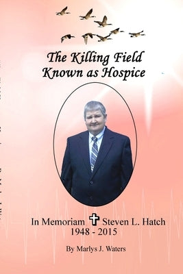 The Killing Field Known as Hospice by Waters, Marlys J.