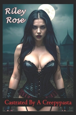 Castrated By A CreepyPasta by Rose, Riley