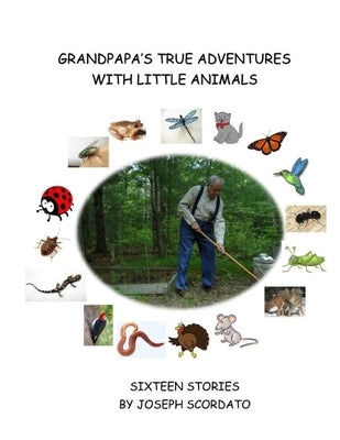 Grandpapa's True Adventures with Little Animals: Sixteen Stories by Scordato, Joseph