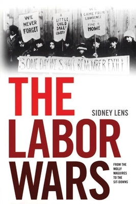 The Labor Wars: From the Molly Maguires to the Sitdowns by Lens, Sidney