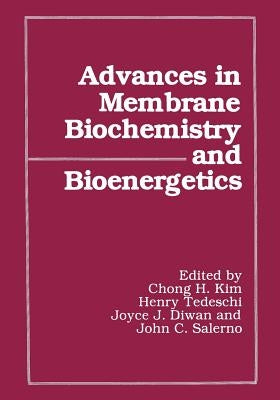 Advances in Membrane Biochemistry and Bioenergetics by Kim, Chong H.