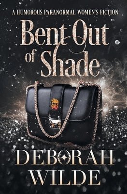 Bent Out of Shade: A Humorous Paranormal Women's Fiction by Wilde, Deborah