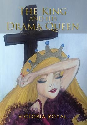 The King and His Drama Queen by Royal, Victoria