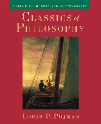 Classics of Philosophy: Volume II: Modern and Contemporary by Pojman, Louis P.