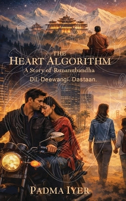 The Heart Algorithm: A Story of Runanubandha (Dil. Deewangi. Dastaan) by Iyer, Padma