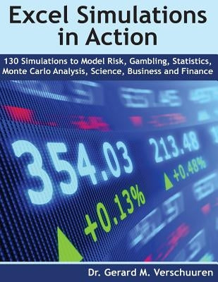 130 Excel Simulations in Action: Simulations to Model Risk, Gambling, Statistics, Monte Carlo Analysis, Science, Business and Finance by Verschuuren, Gerard M.