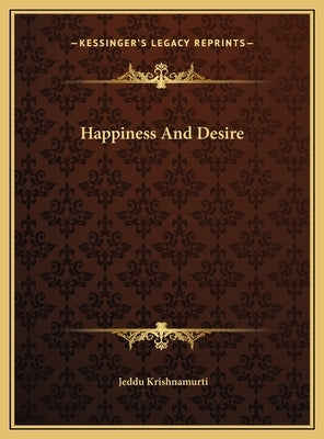 Happiness And Desire by Krishnamurti, Jeddu