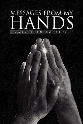 Messages From My Hands by Egeling, Mary Beth