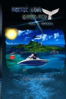 Poetic Love Gumbo-Mix-2: God's Vessel by Williams, Jeffery