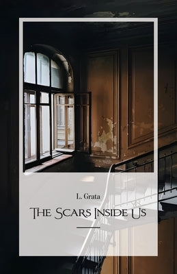 The Scars Inside Us by Grata, L.