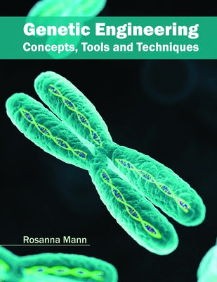 Genetic Engineering: Concepts, Tools and Techniques by Mann, Rosanna