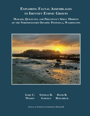 Exploring Faunal Assemblages to Identify Ethnic Groups: Makahs, Quileutes, and Precontact Shell Middens on the Northwestern Olympic Peninsula, Washing by Samuels, Stephan R.