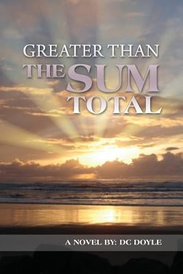 Greater Than the Sum Total by Doyle, DC