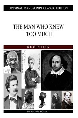 The Man Who Knew Too Much by Chesterton, G. K.