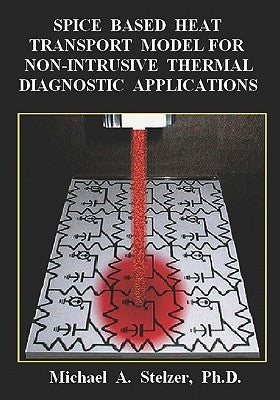 Spice Based Heat Transport Model for Non-Intrusive Thermal Diagnostic Applications by Stelzer, Michael A.
