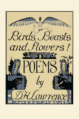 Birds, Beasts and Flowers!: Poems by Lawrence, D. H.