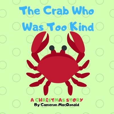 The Crab Who Was Too Kind by MacDonald, Cameron