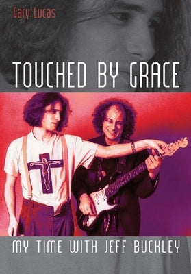 Touched by Grace: My Time with Jeff Buckley by Lucas, Gary