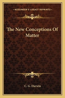 The New Conceptions Of Matter by Darwin, C. G.