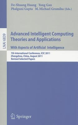 Advanced Intelligent Computing Theories and Applications: With Aspects of Artificial Intelligence: 7th International Conference, ICIC 2011 Zhengzhou, by Huang, De-Shuang