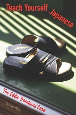 Teach Yourself Japanese: The Eddie Trombone Case by Cherry, Donald E.