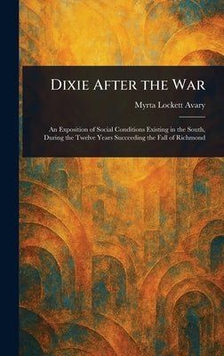 Dixie After the War by Avary, Myrta Lockett