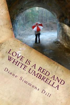 Love Is a Red and White Umbrella: Finding God's Love in Everyday Places by Dill, Diane Simmons