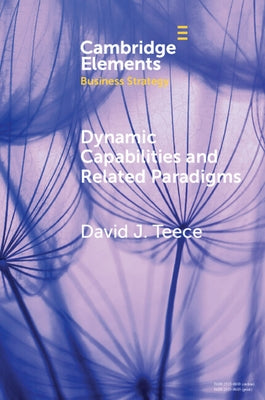 Dynamic Capabilities and Related Paradigms by Teece, David J.