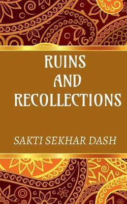 Ruins and Recollections by Sekhar, Sakti