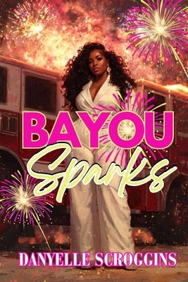 Bayou Sparks: Bayou Holiday Book 5 by Scroggins, Danyelle