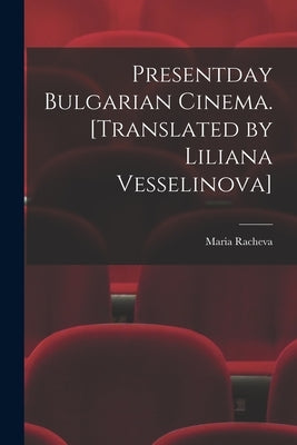 Presentday Bulgarian Cinema. [Translated by Liliana Vesselinova] by Racheva, Maria